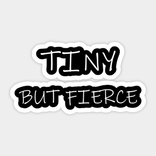 Tiny But Fierce Sticker